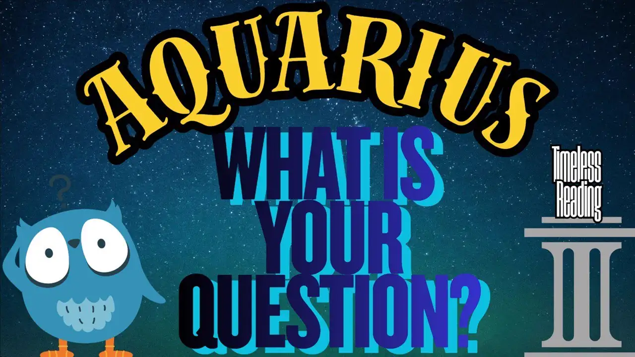 Aquarius💥 THINK OF A QUESTION ??? 🤔AND RECEIVE YOUR ANSWER😁👍(TIMELESS READING)